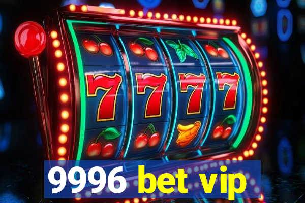 9996 bet vip